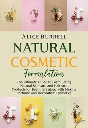 Amp Natural Cosmetic Formulation: The Ultimate Guide Formulating Natural Skincare And Haircare Products For Beginners Along With Making Perfume And Decamp Alice Burrell Bog - Alice Burrell Evilbeauty  - 9798423392536